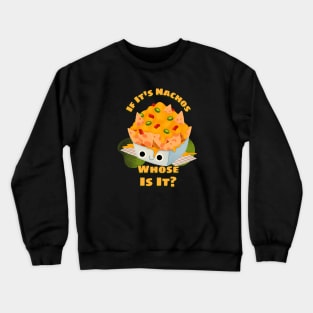 If It's Nachos Crewneck Sweatshirt